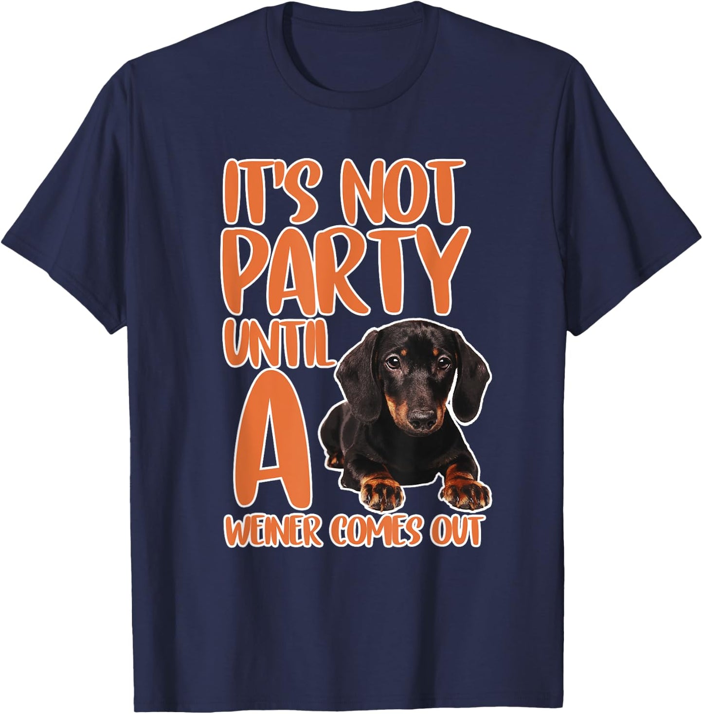 It's Not a Party Until a Weiner Comes Out Dachshund Gifts T-Shirt - T-Shirt | Navy