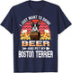 I Just Want to Drink Beer and Pet My Boston Terrier Dog T-Shirt - T-Shirt | Navy