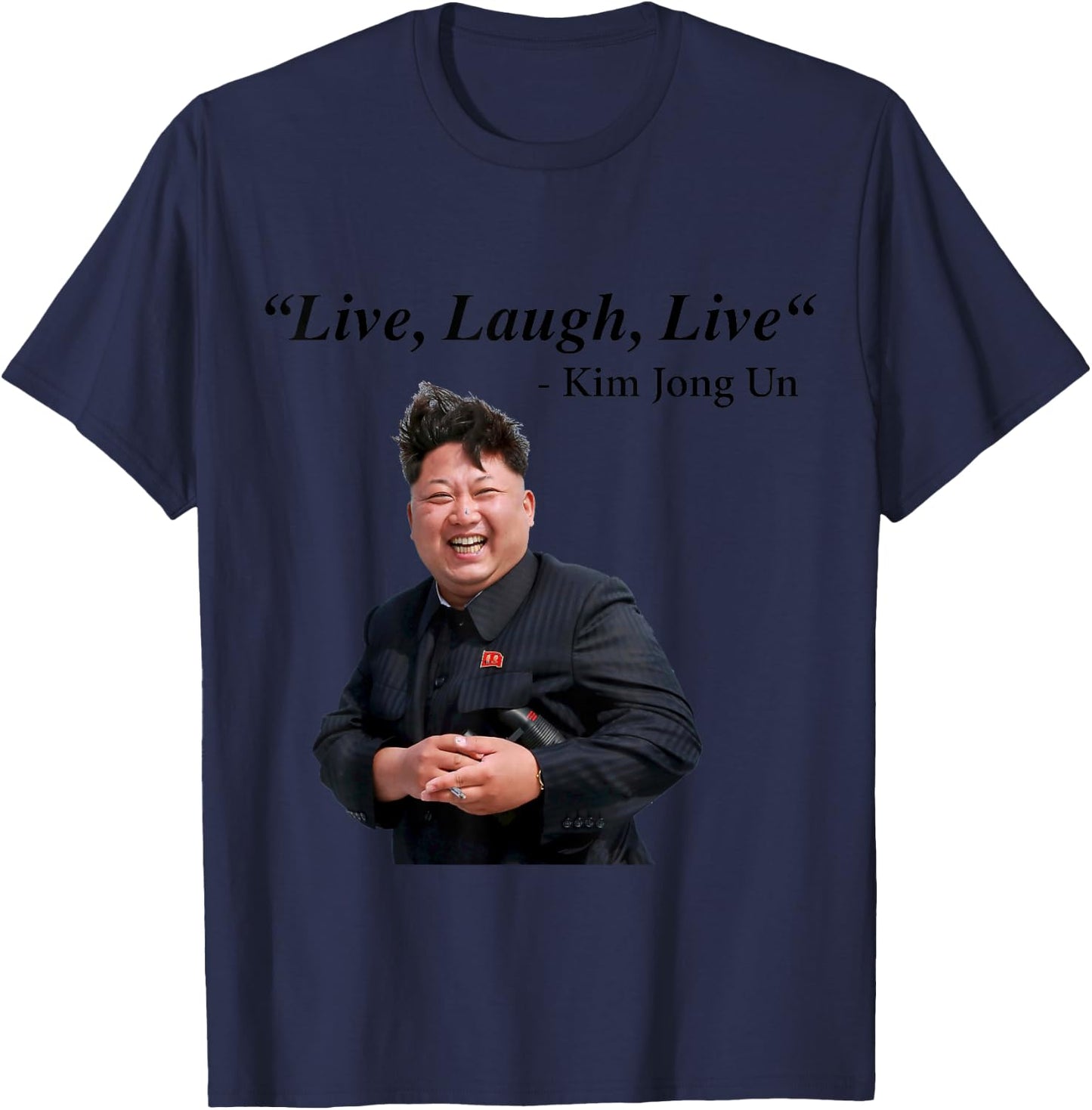 Live, Laugh, Live - Kim Jong Un North Korea Dictator Rocketman T-Shirt - T-Shirt | Navy