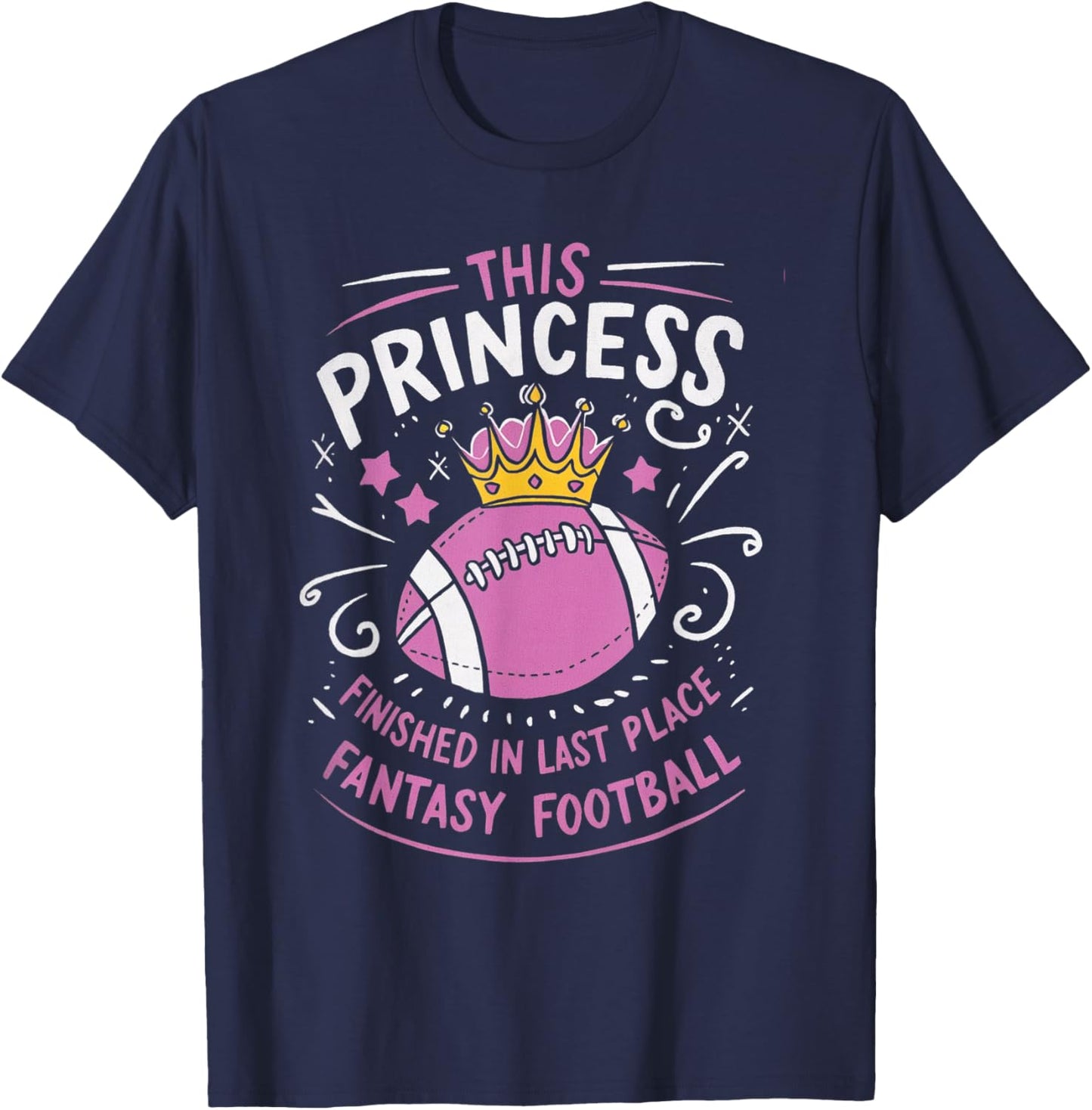 This Princess Finished In Last Place for Fantasy Football T-Shirt - T-Shirt | Navy