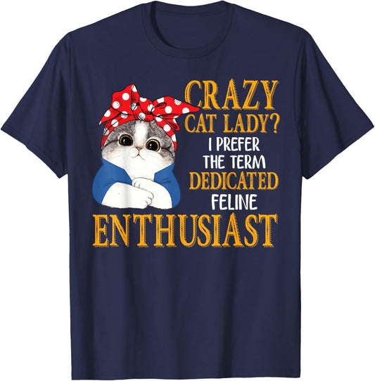 Crazy Cat Lady I Prefer The Term Dedicated Feline Enthusiast T-Shirt - T-Shirt | Navy