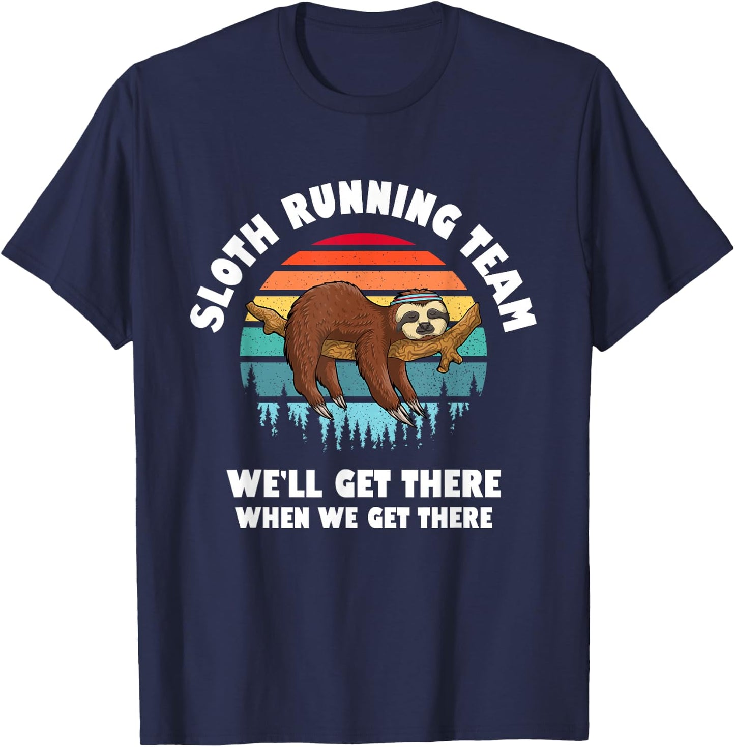Sloth Running Team - We'll Get There When We Get There T-Shirt - T-Shirt | Navy