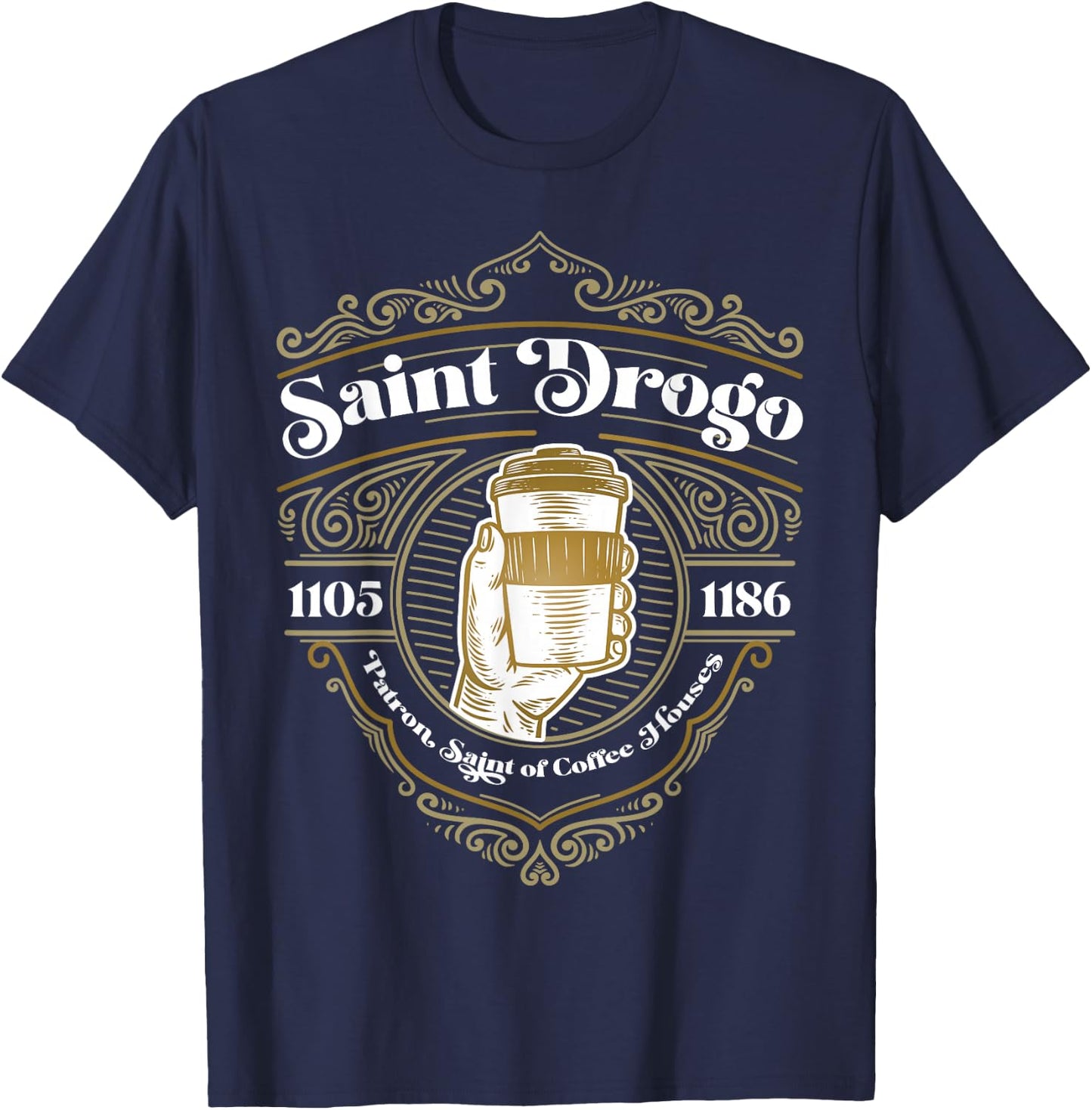 Saint Drogo Patron Saint of Coffee Lover Catholic House T-Shirt - T-Shirt | Navy