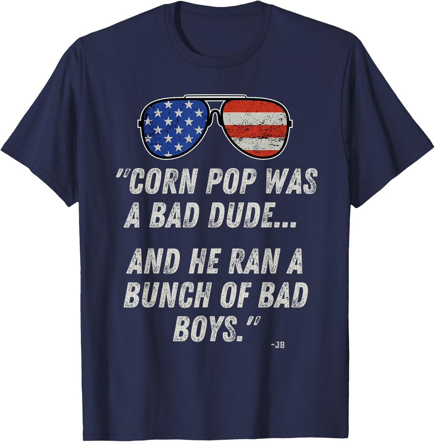 Corn Pop Was A Bad Dude - Funny Joe Biden Parody T-Shirt - T-Shirt | Navy