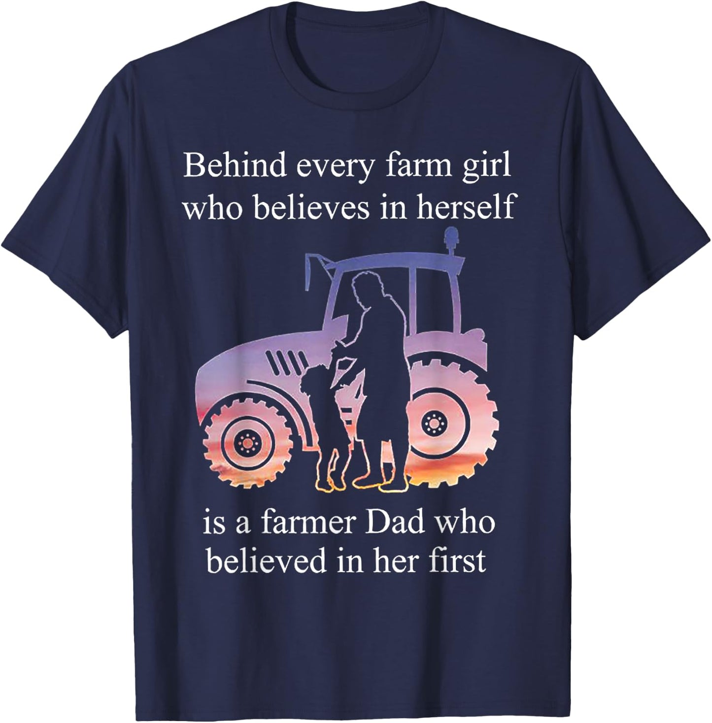 Behind Every Farm Girl Who Believes Is A Farmer Dad T-Shirt - T-Shirt | Navy