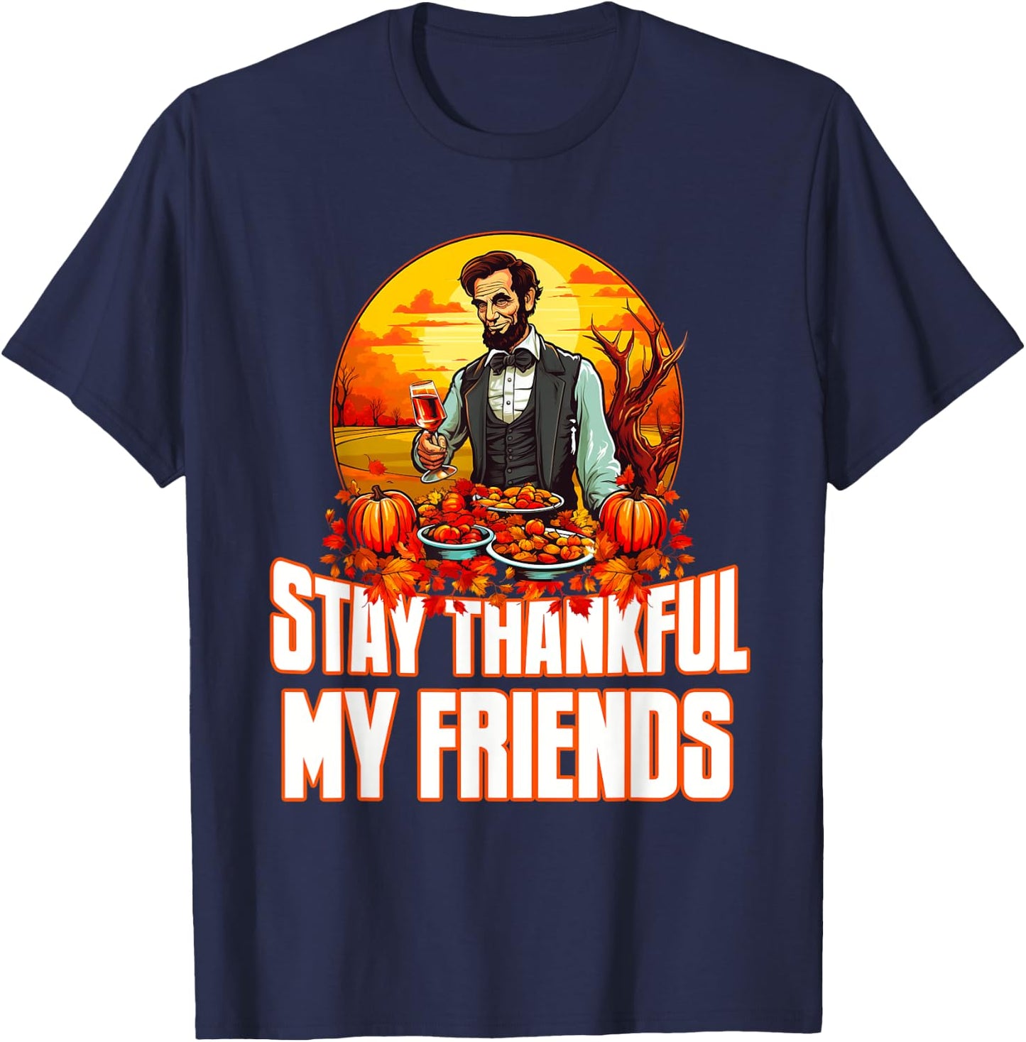 Funny Abraham Lincoln Thanksgiving Day Stay Thankful T-Shirt - T-Shirt | Navy