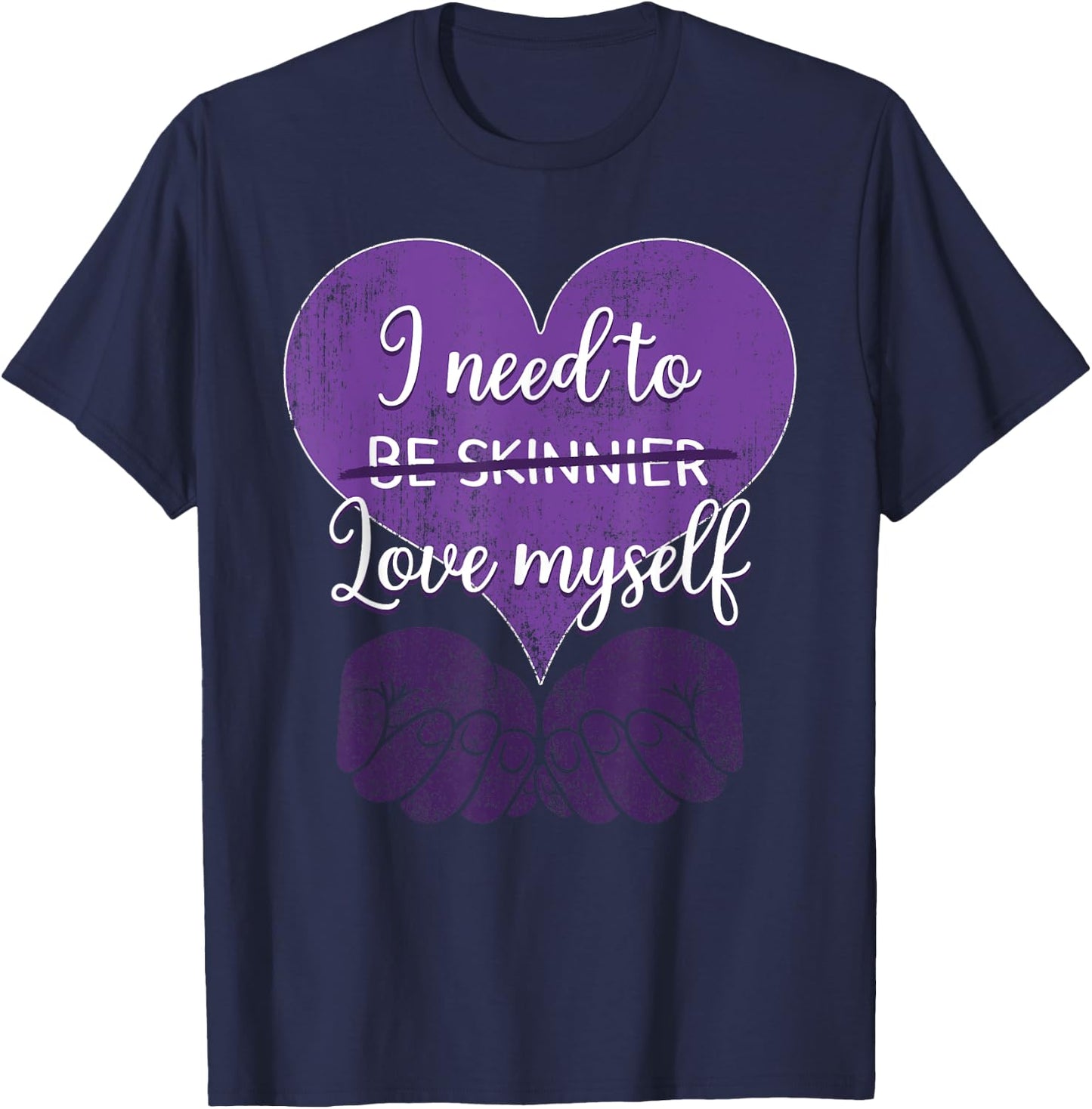 I Need To Be Skinnier Love My Self Eating Disorder Awareness T-Shirt - T-Shirt | Navy