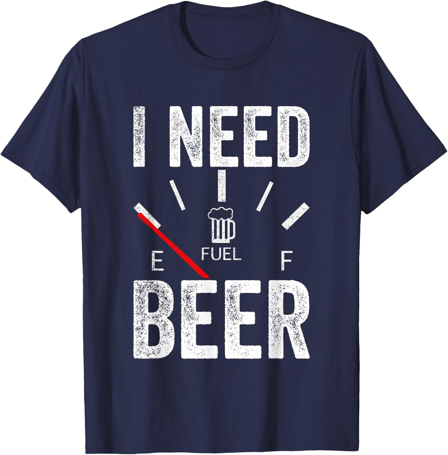 I Need Beer Empty Fuel Gauge Funny Beer T-Shirt - T-Shirt | Navy