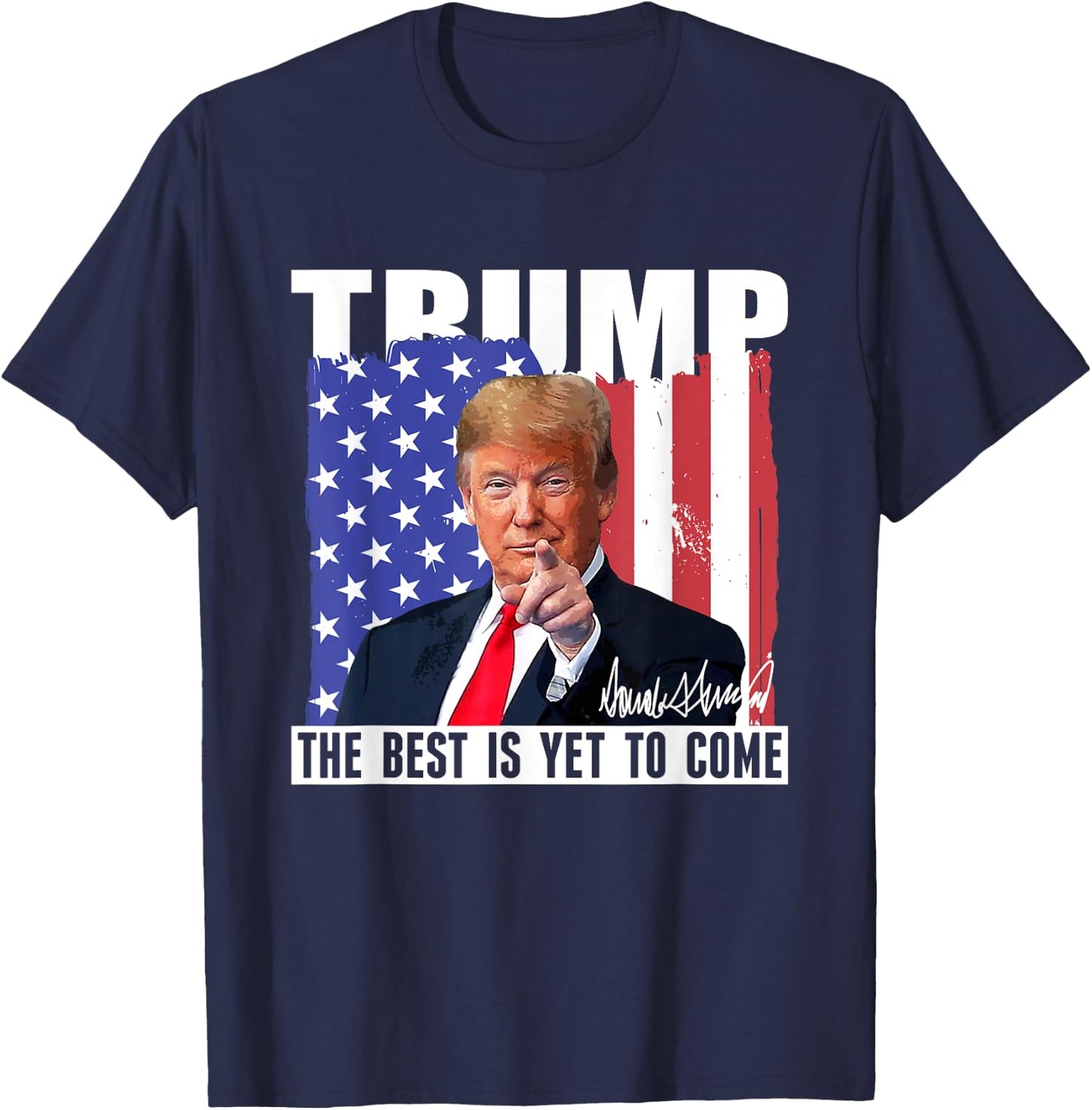 Trump The Best Is Yet To Come USA Flag Donald Trump Women Men T-Shirt - T-Shirt | Navy