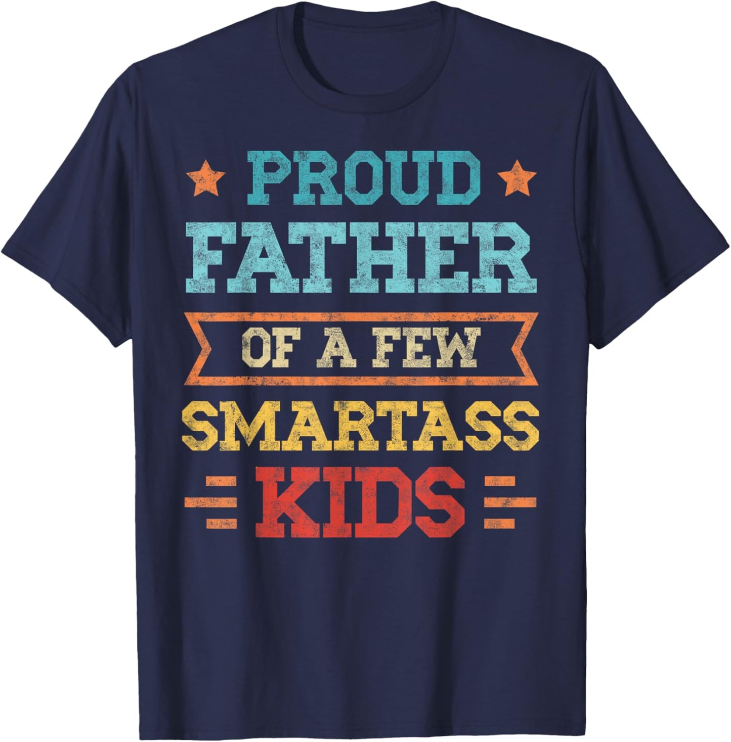 Proud Father of a Few Smartass Kids Father's Day Dad Jokes T-Shirt - T-Shirt | Navy