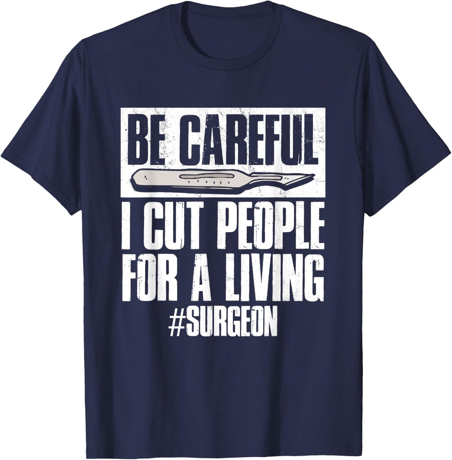 Be Careful I Cut People For Living | Surgeon Surgery T-Shirt - T-Shirt | Navy