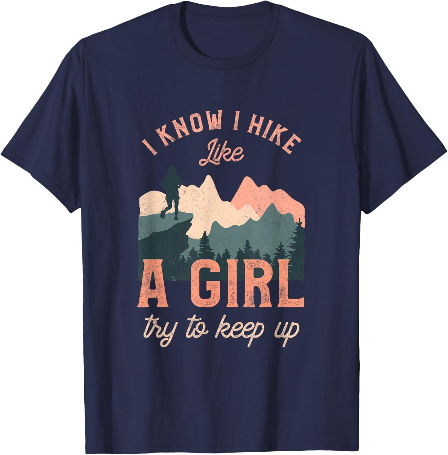 Funny Female Hiker Hiking I Know I Hike Like A Girl T-Shirt - T-Shirt | Navy