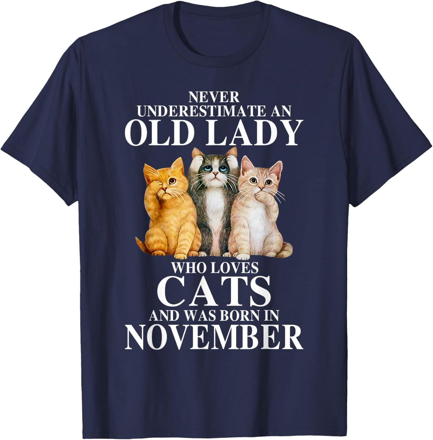 Never underestimate an old lady who loves cats born NOVEMBER T-Shirt - T-Shirt | Navy