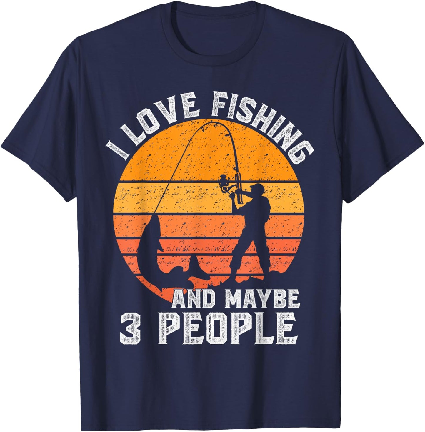 Funny Hunting Gift I Love Fishing and Maybe 3 People T-Shirt - T-Shirt | Navy