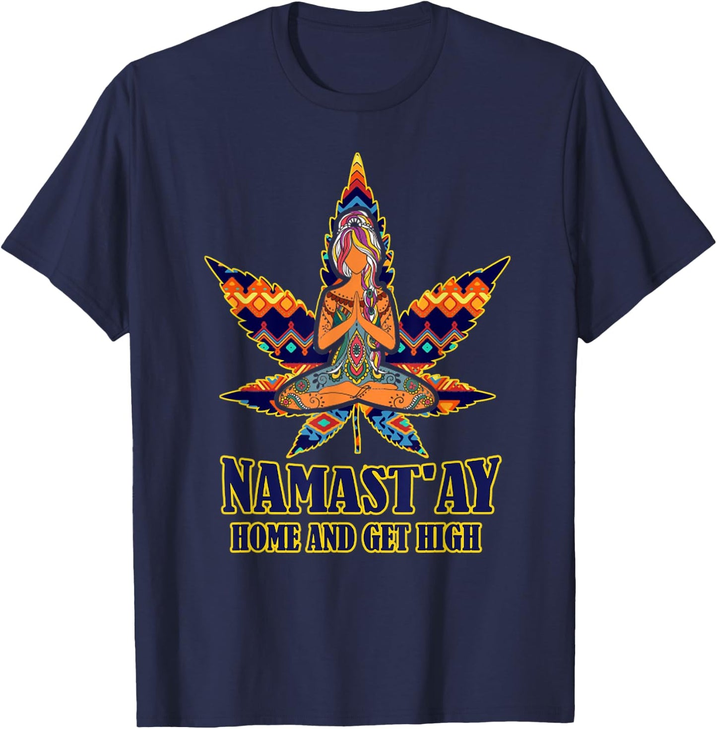 Weed Namast'ay home and get high s namaste love yoga T-Shirt - T-Shirt | Navy