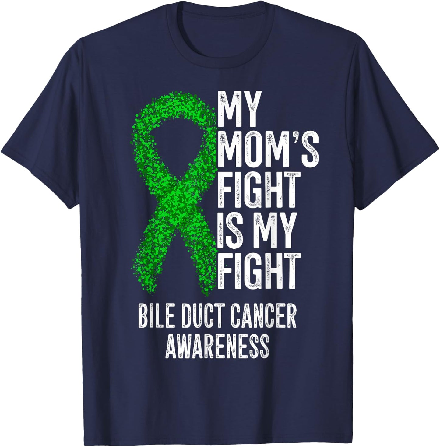 My Mom's Fight Is My Fight Bile Duct Cancer Awareness T-Shirt - T-Shirt | Navy