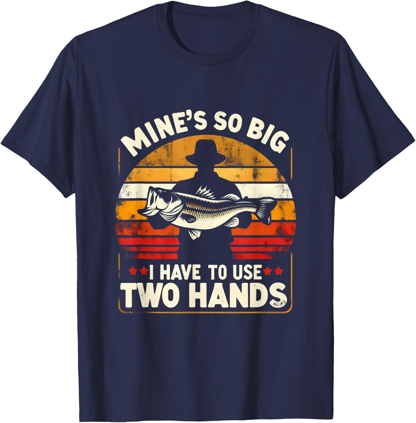 Mine's So Big I Have To Use Two Hands Funny Fishing Dad T-Shirt - T-Shirt | Navy