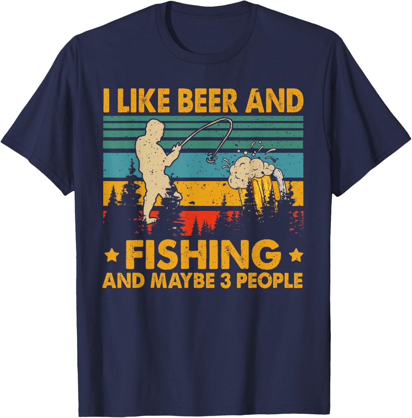I Like Beer And Fishing Maybe 3 People Funny Drinking Gifts T-Shirt - T-Shirt | Navy
