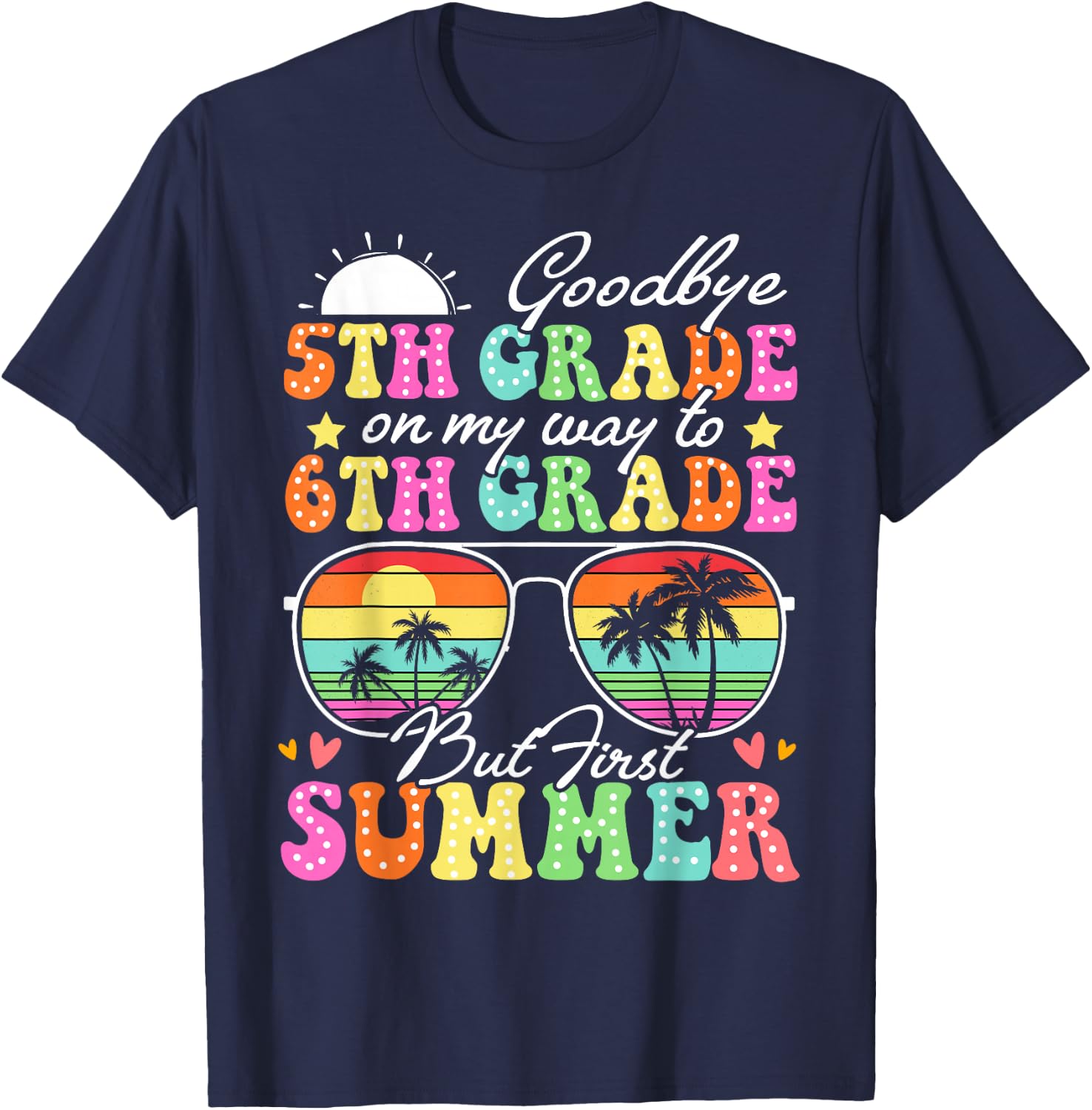 Goodbye 5th Grade Graduation To 6th Grade Hello Summer Funny T-Shirt - T-Shirt | Navy