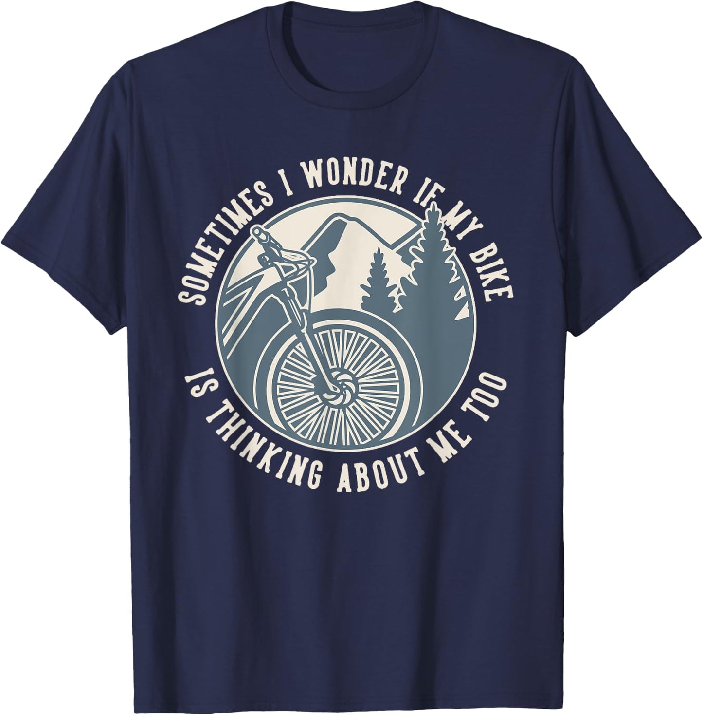 Sometimes I Wonder If My Bike Is Thinking MTB Bike T-Shirt - T-Shirt | Navy