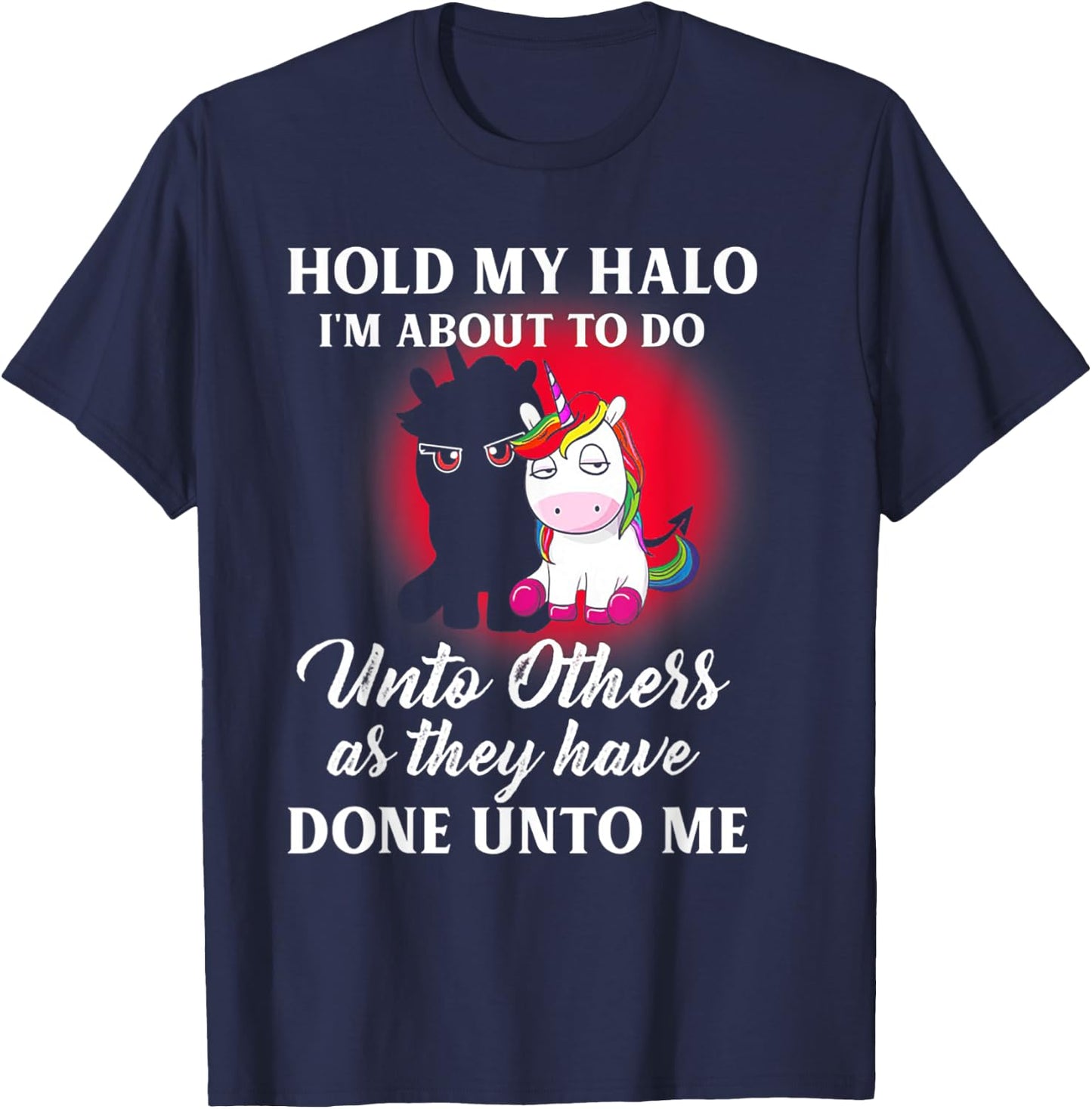 Unicorn Hold My Halo I'm About To Do Unto Others T-Shirt - T-Shirt | Navy