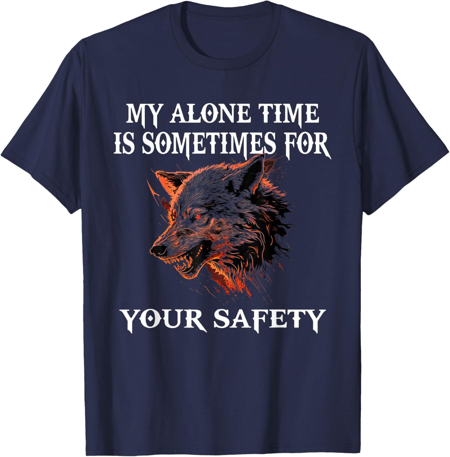 My Alone Time Is Sometimes For Your Safety, Angry Wolf T-Shirt - T-Shirt | Navy