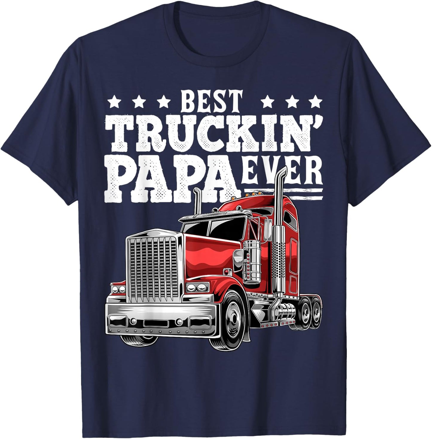 Best Truckin Papa Ever Big Rig Trucker Father's Day Gift Men T-Shirt - T-Shirt | Navy