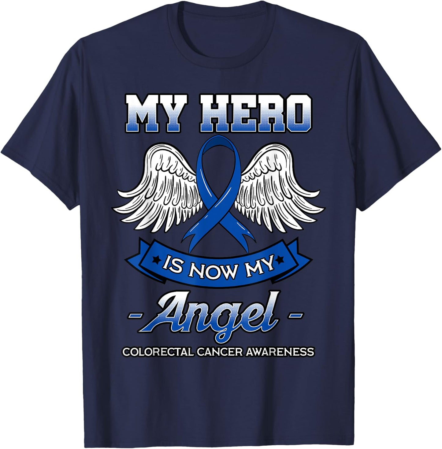 My Hero Is Now My Angel Colorectal Cancer CRC Awareness T-Shirt - T-Shirt | Navy