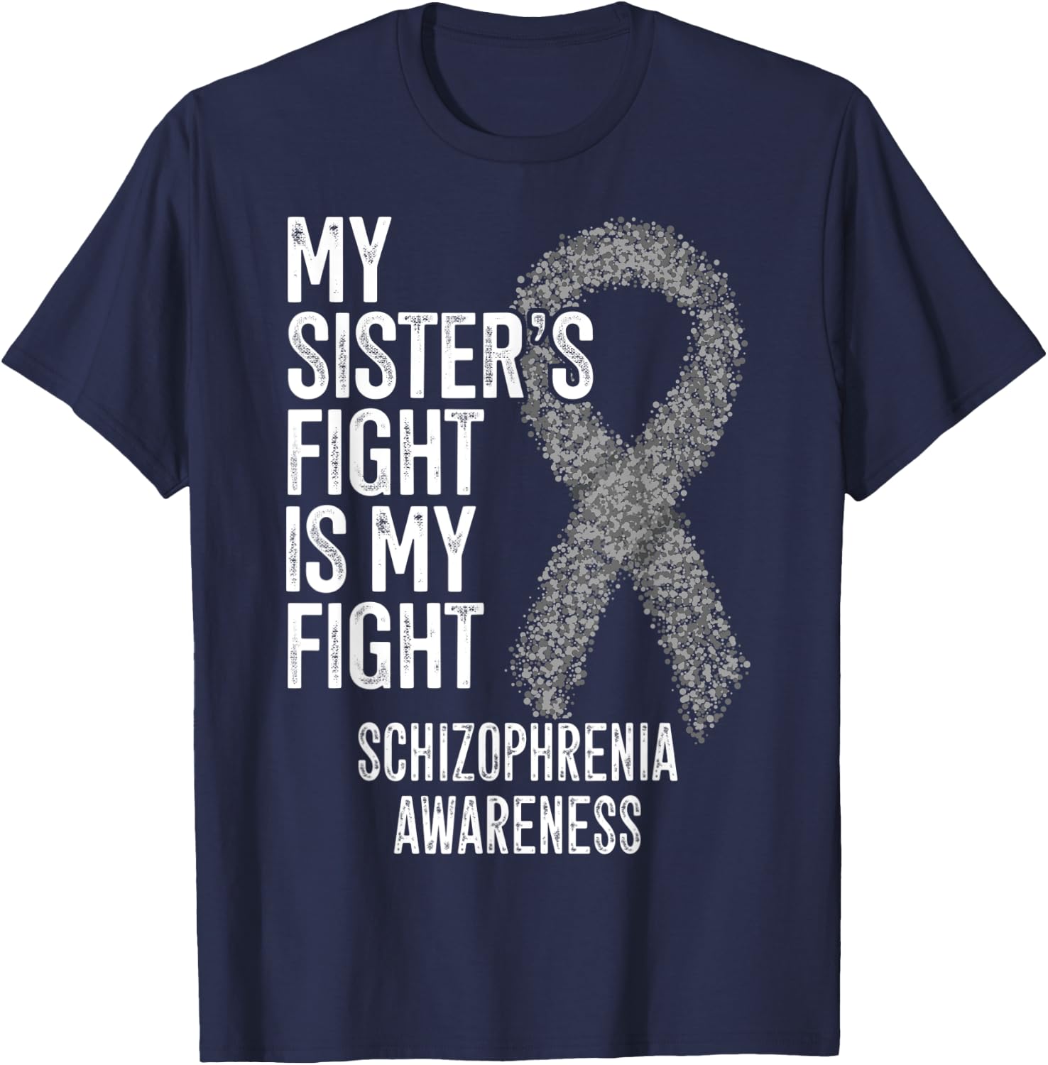 My Sister's Fight Is My Fight Schizophrenia Awareness T-Shirt - T-Shirt | Navy