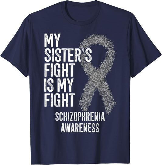 My Sister's Fight Is My Fight Schizophrenia Awareness T-Shirt - T-Shirt | Navy