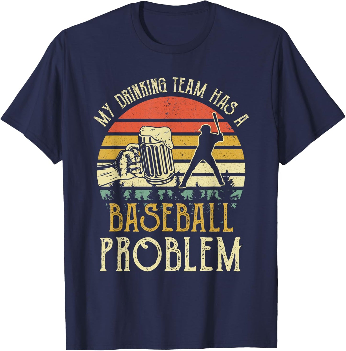 Funny Beer My Drinking Team Has A Baseball Problem T-Shirt - T-Shirt | Navy