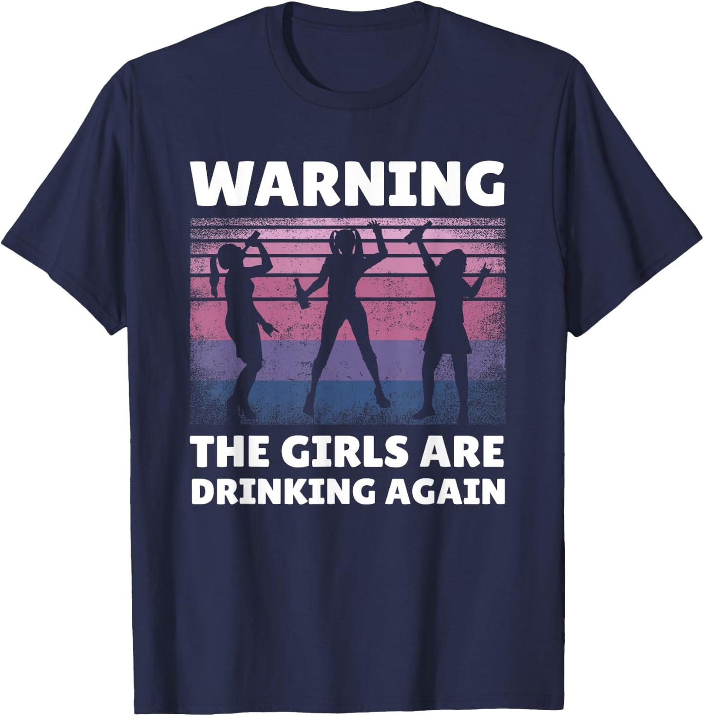 Warning the Girls are Drinking Again T-Shirt - T-Shirt | Navy