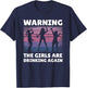 Warning the Girls are Drinking Again T-Shirt - T-Shirt | Navy