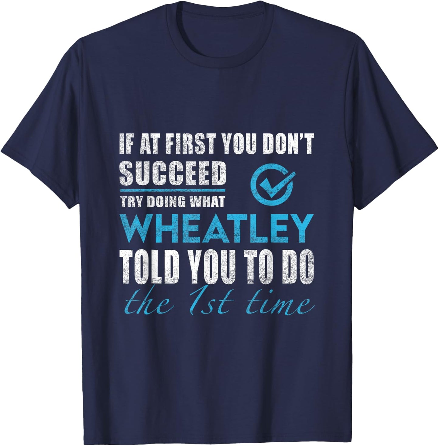 Wheatley Name - Try What Wheatley Told You To Do T-Shirt - T-Shirt | Navy
