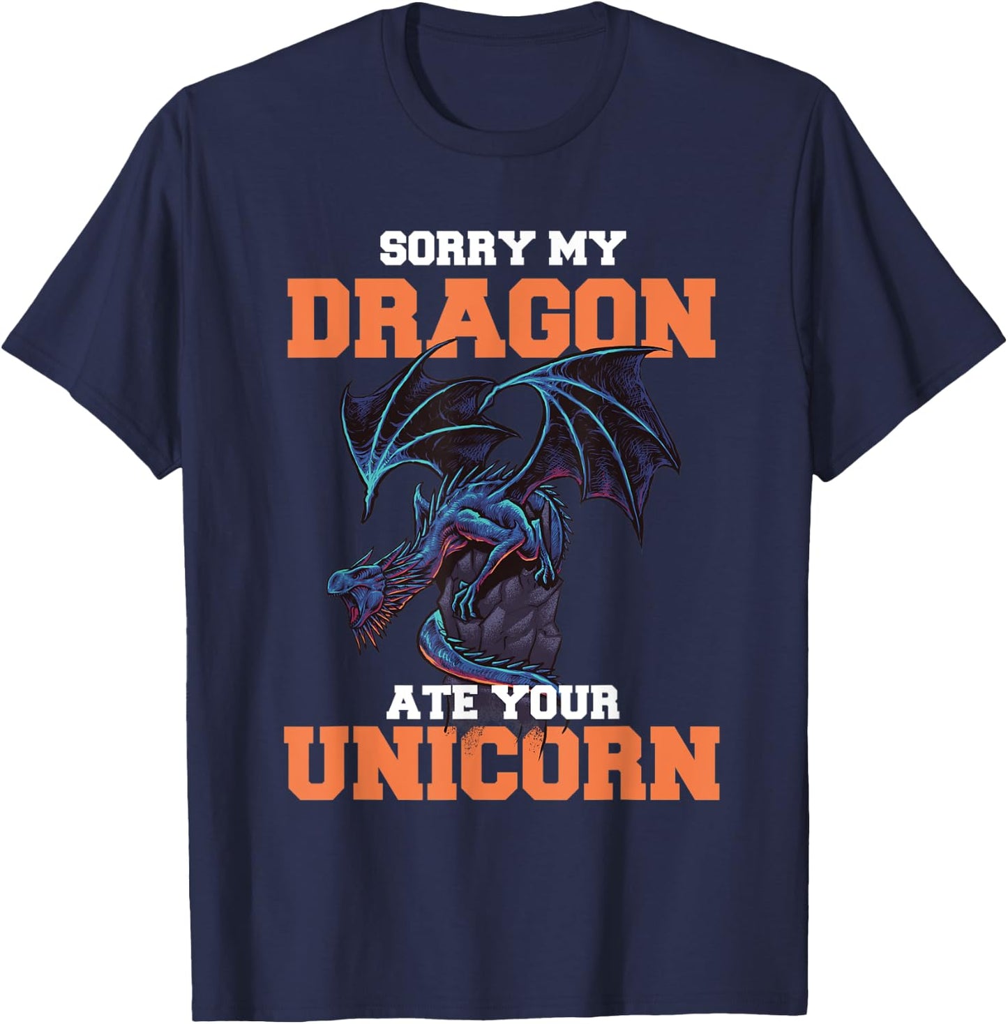 Sorry My Dragon Ate Your Unicorn - Unicorn Dragon Shirt T-Shirt - T-Shirt | Navy