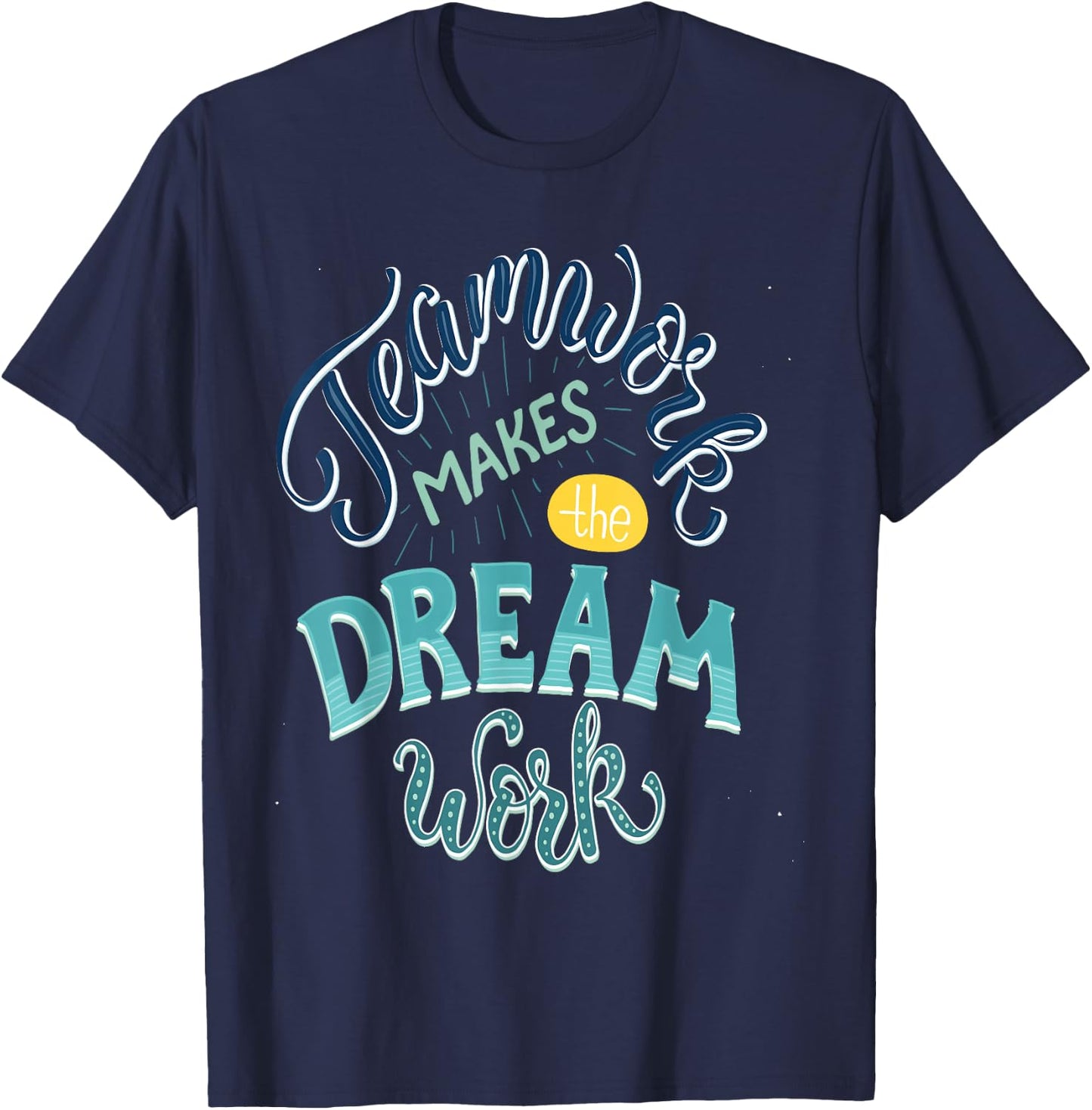 Teamwork Makes The Dream Work T-Shirt - T-Shirt | Navy