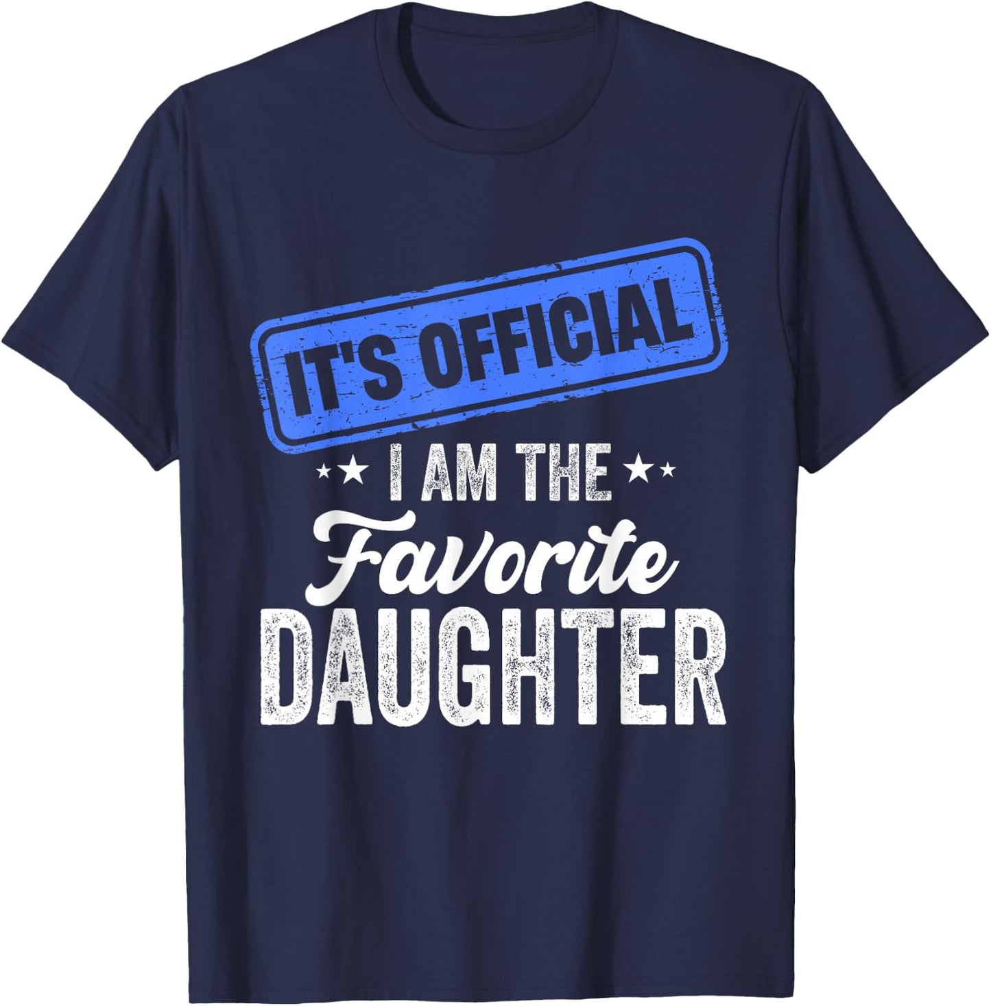 It's Official I'm The Favorite Daughter Funny T-Shirt - T-Shirt | Navy