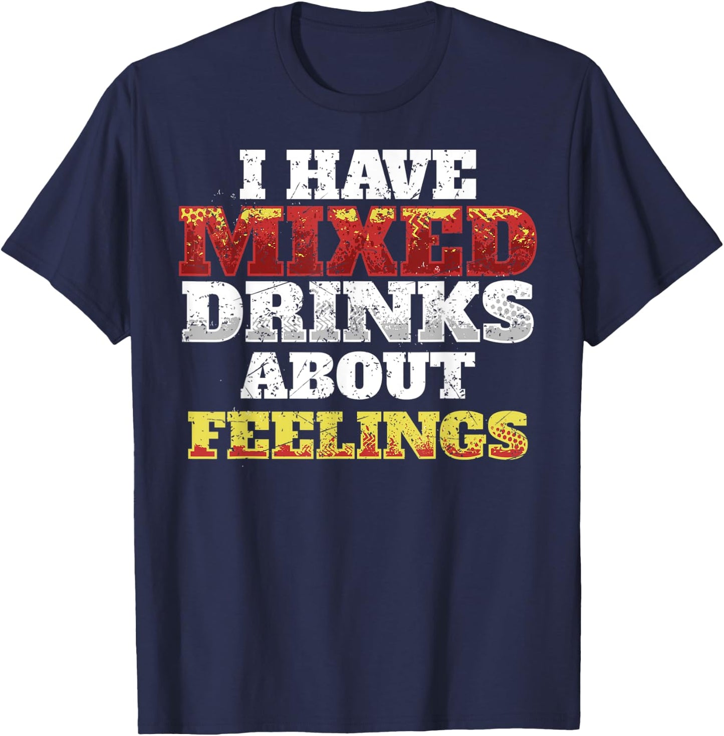 I Have Mixed Drinks About Feelings Cool Saying designs T-Shirt - T-Shirt | Navy