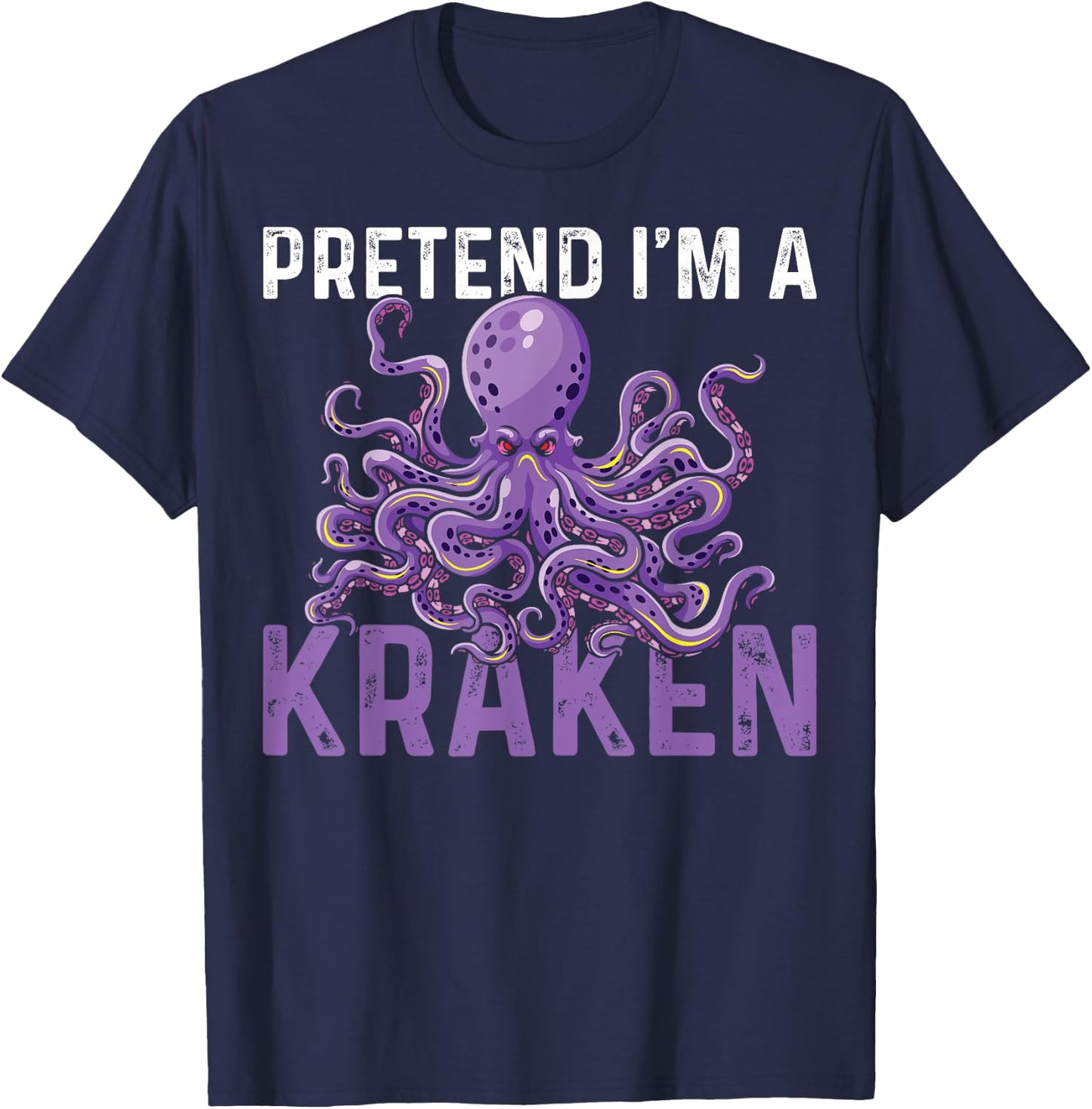 Sea Creature Octopus Pretend I'm A Kraken T-Shirt - T-Shirt | Navy