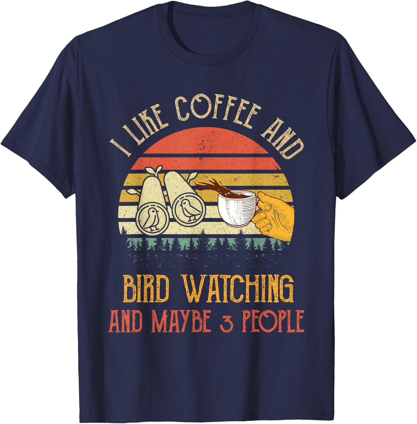 I Like Coffee And Bird Watching Maybe 3 People Gifts T-Shirt - T-Shirt | Navy
