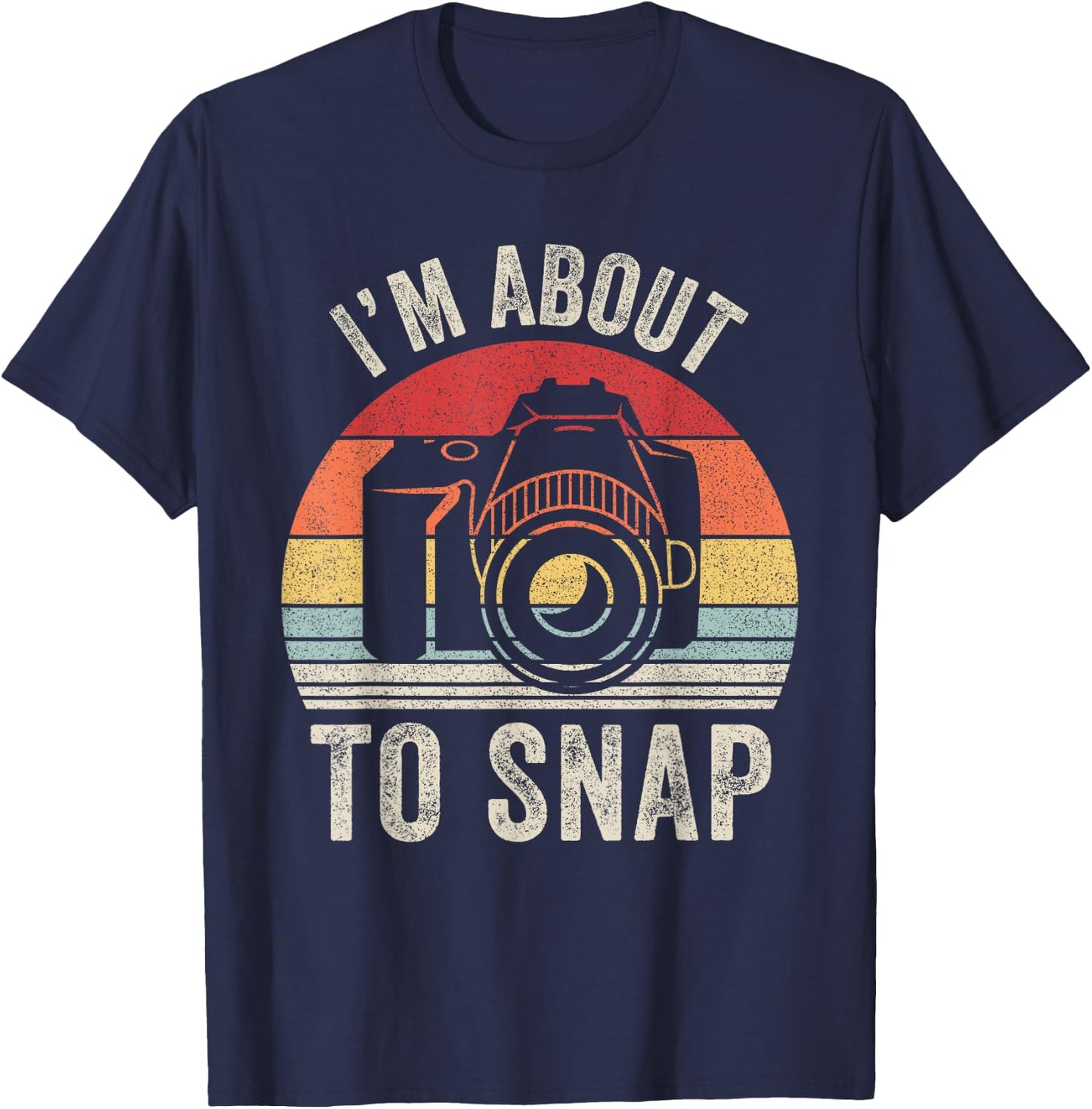Vintage Retro I'm About To Snap Camera Photographer Gift T-Shirt - T-Shirt | Navy
