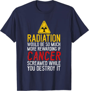 Radiation Would Be Much Rewarding If Cancer Screamed Cancer T-Shirt - T-Shirt | Navy