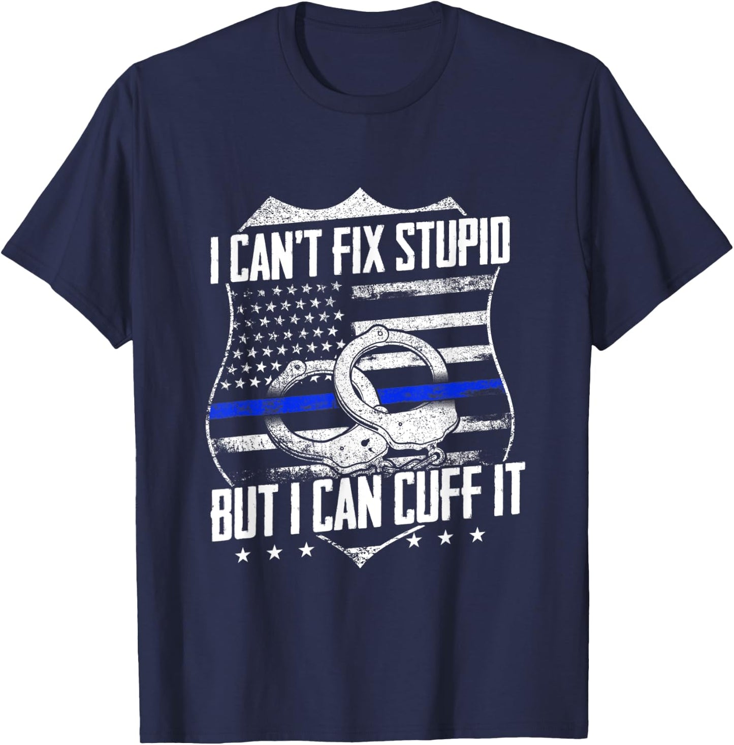 I Can't Fix Stupid But I Can Cuff it Funny Police Officer T-Shirt - T-Shirt | Navy