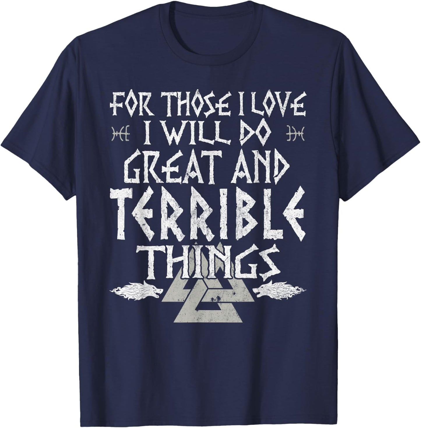 For Those I Love I Will Do Great And Terrible Things Viking T-Shirt - T-Shirt | Navy