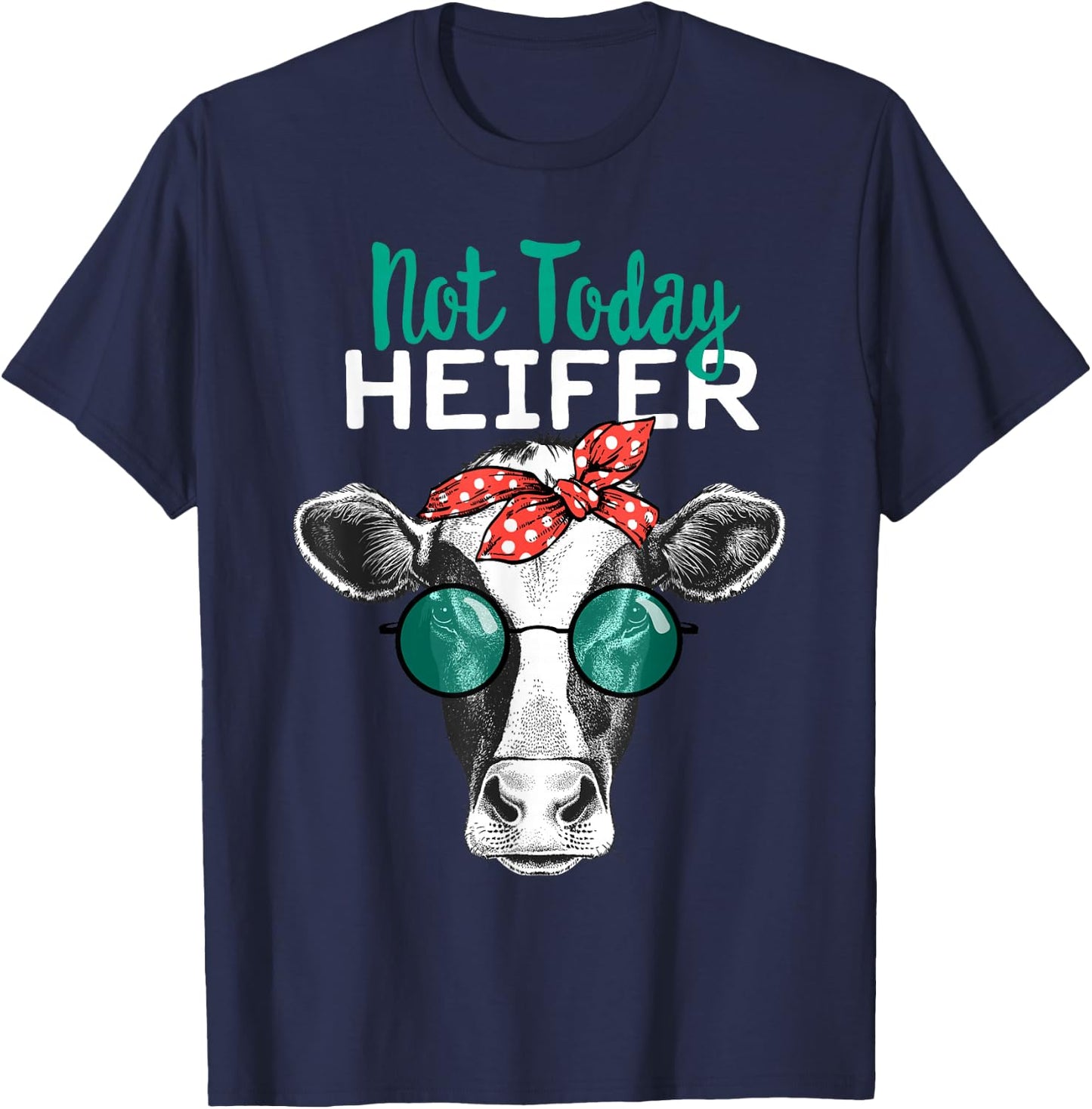 Not Today Heifer Shirt, Country Sayings Not Today Heifer T-Shirt - T-Shirt | Navy