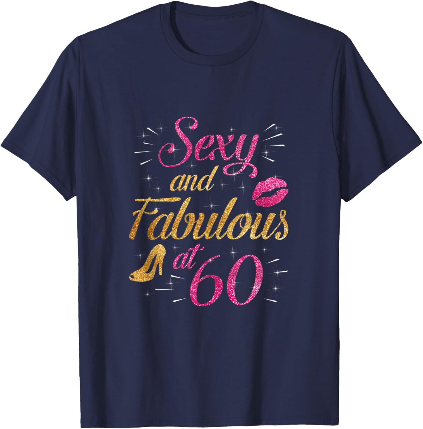 60 and Fabulous 60 Yrs Years Old B-day 60th Birthday T-Shirt - T-Shirt | Navy