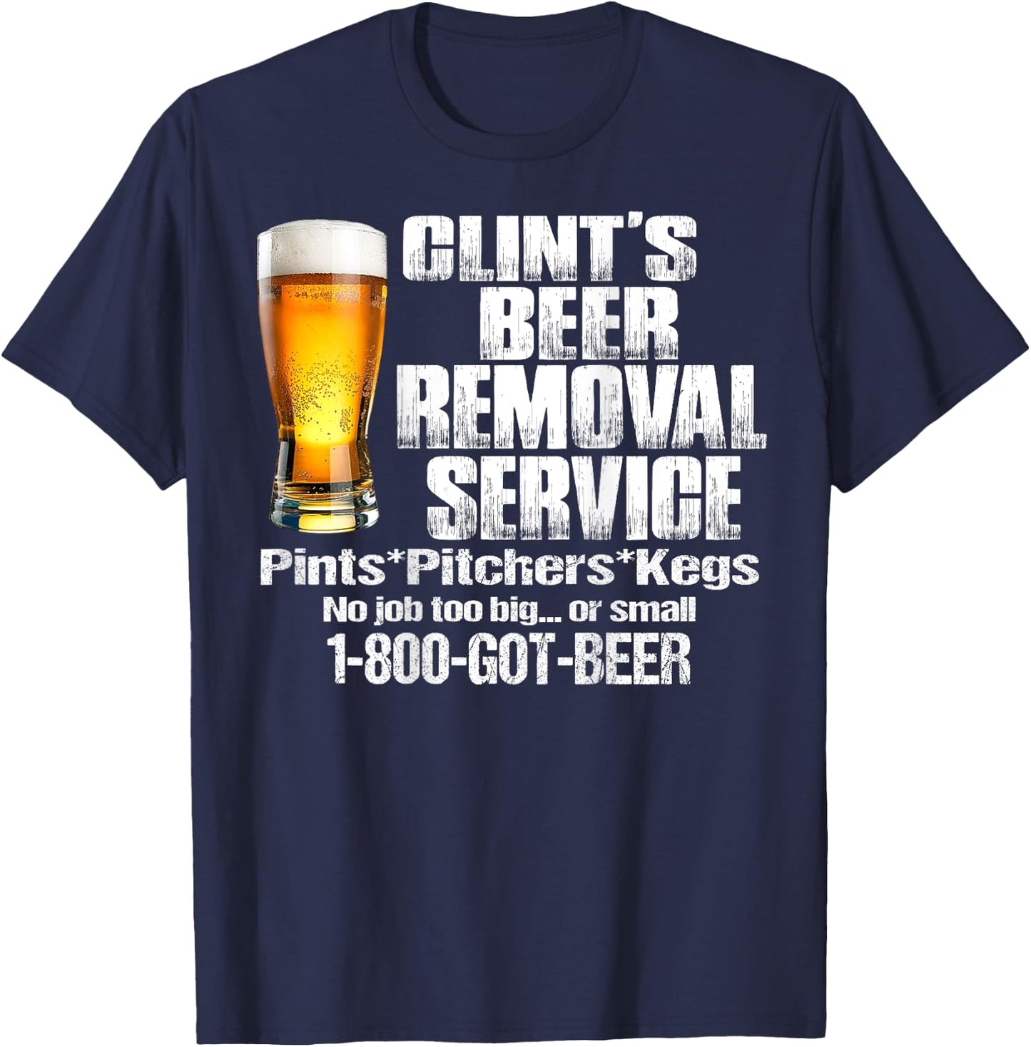 Clint’s Beer Removal Service Pints Pitchers Kegs No Job Back T-Shirt - T-Shirt | Navy