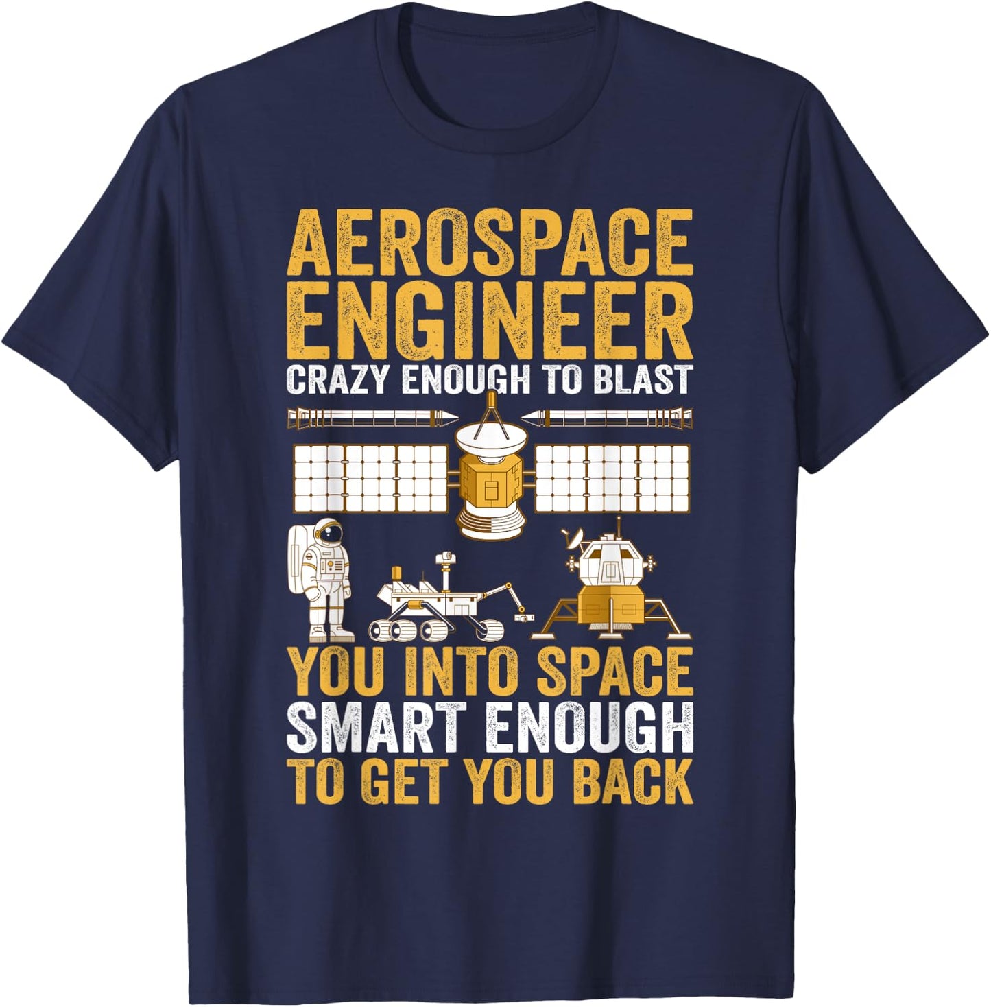 Aerospace Engineer Crazy Enough to Blast You Into Space T-Shirt - T-Shirt | Navy