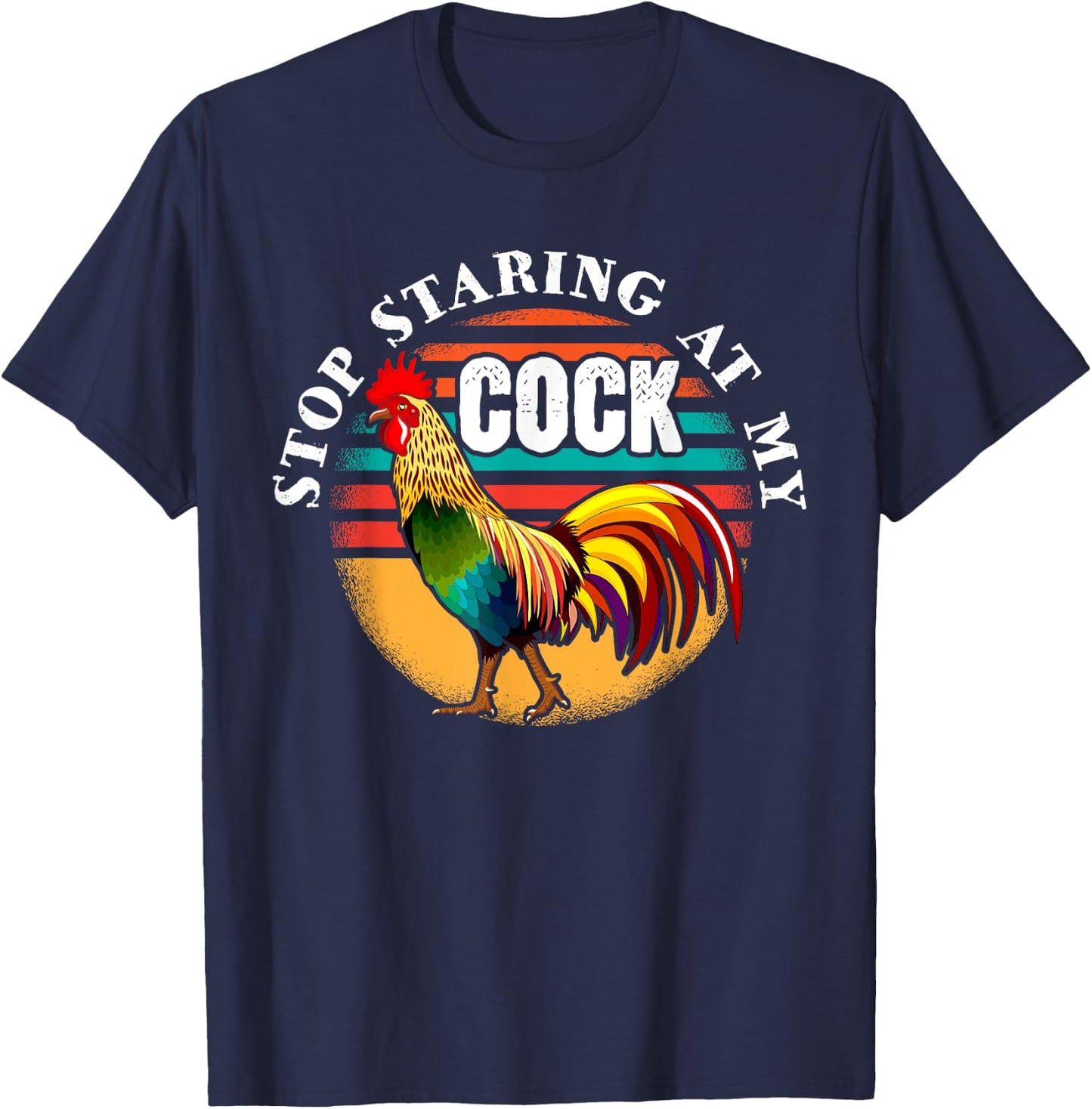 Stop Looking At My Cock Gift Stop Staring at my Chicken T-Shirt - T-Shirt | Navy