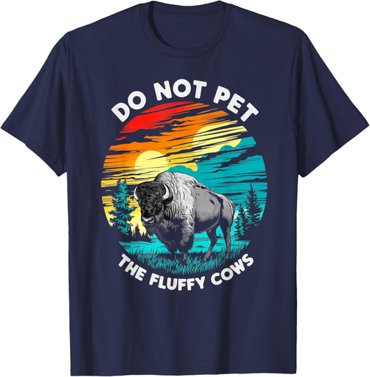 Do Not Pet The Fluffy Cows Bison Funny Animal Lover Print T-Shirt - T-Shirt | Navy